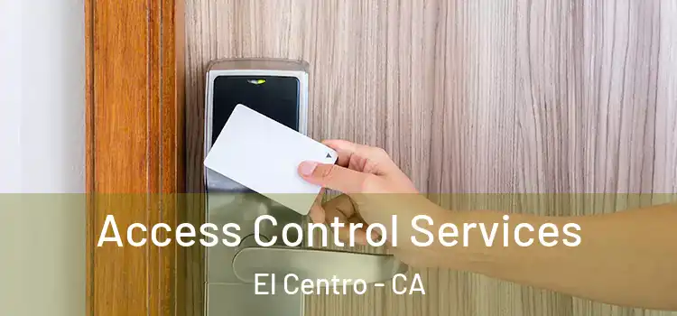 Access Control Services El Centro - CA