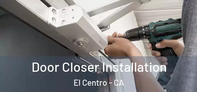  Door Closer Installation El Centro - CA