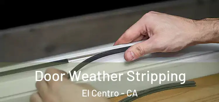  Door Weather Stripping El Centro - CA