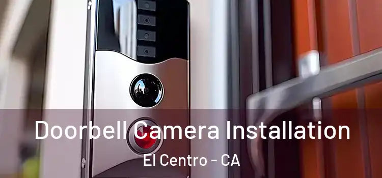 Doorbell Camera Installation El Centro - CA