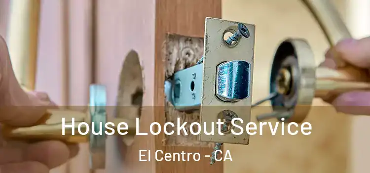  House Lockout Service El Centro - CA