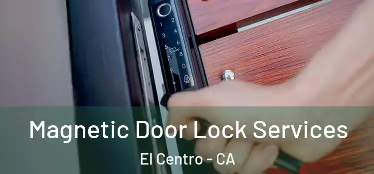 Magnetic Door Lock Services El Centro - CA