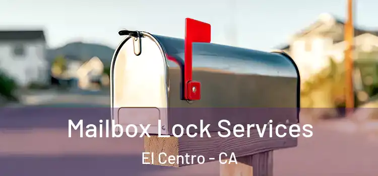 Mailbox Lock Services El Centro - CA