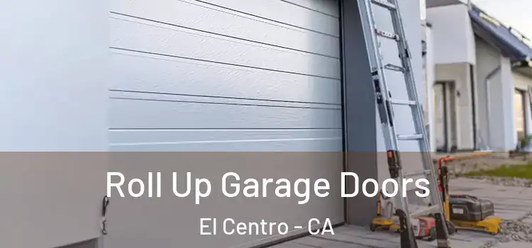  Roll Up Garage Doors El Centro - CA