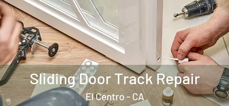 Sliding Door Track Repair El Centro - CA