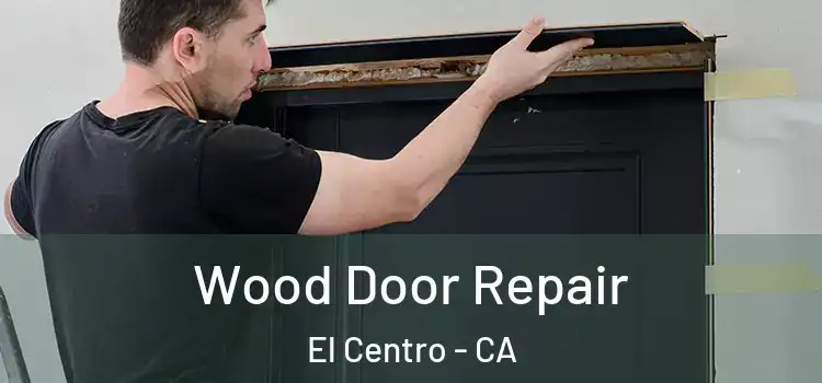 Wood Door Repair El Centro - CA